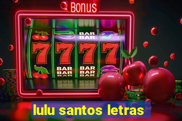 lulu santos letras